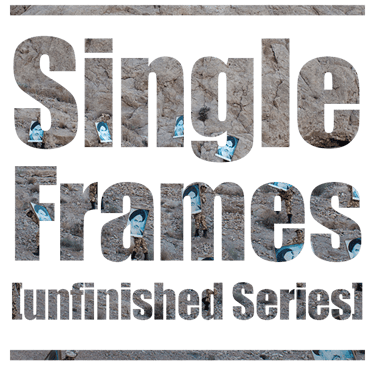 Single Frames [unfinished series] /2011-2023