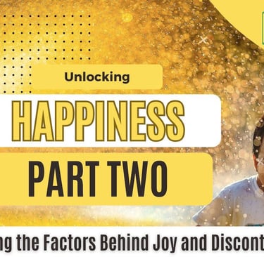 The article "Unlocking Happiness Part Two: Understanding the Factors Behind Joy and Discont