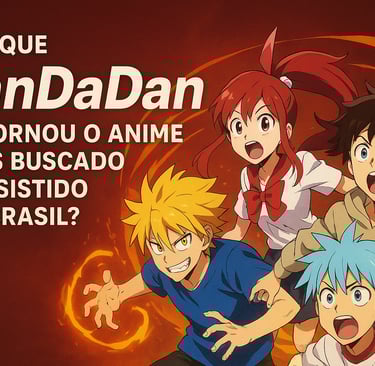 Personagens de DanDaDan em ação com texto sobre o sucesso do anime no Brasil.