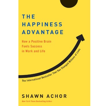 The Happiness Advantage: The Seven Principles of Positive Psychology