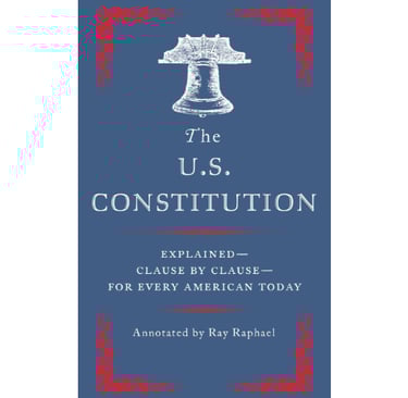 "The U.S. Constitution: Explained: Clause by Clause"