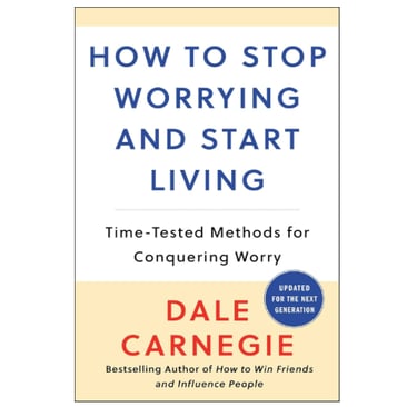 How to Stop Worrying and Start Living by Dale Carnegie