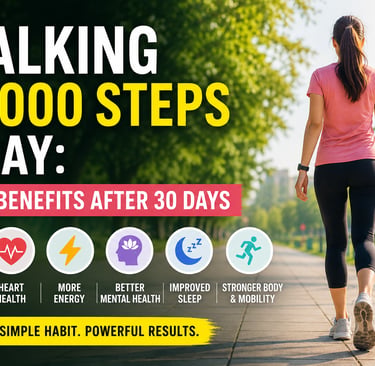 Walking  10,000 steps a day benefits after 30 days.