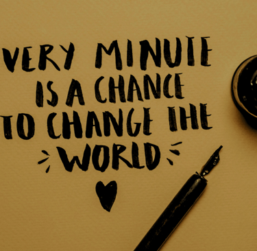 An inspirational quote stating Every Minute is a chance to change the world
