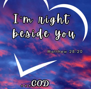 I'm right beside you...God