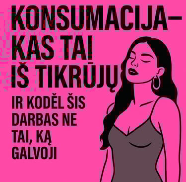 „Konsumacija – kas tai iš tikrųjų?“ – ryškiai rožinis plakatas su drąsiu užrašu ir stilingos merginos iliustracija, simbolizu