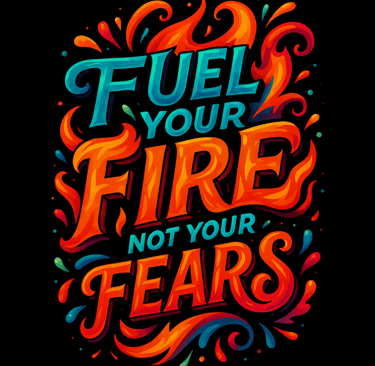 Fiery typography saying Fuel Your Fire Not Your Fears in bold red, orange, and teal lettering