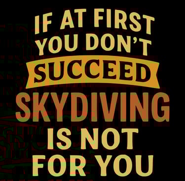 Retro text that says “If at first you don’t succeed, skydiving is not for you” in bold fonts