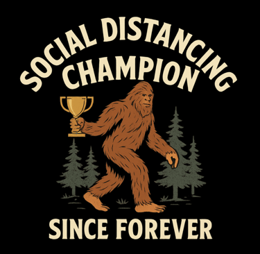 Bigfoot holding a trophy with text “Social Distancing Champion Since Forever” in vintage style