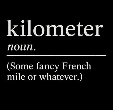 Funny shirt with sarcastic text defining kilometer as a fancy French mile