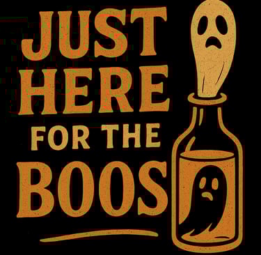 Orange glowing text “Just Here for the Boos” with a ghost coming out of a bottle on a dark backgroun
