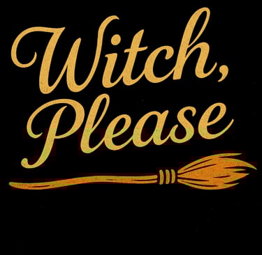 Gold text “Witch, Please” with a broom illustration beneath on a black background.