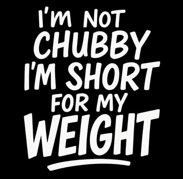 Funny text design saying “I’m not chubby, I’m short for my weight” in bold white letters.