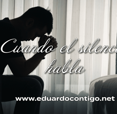 Cuando el silencio habla reflexiones Eduartdo Contigo