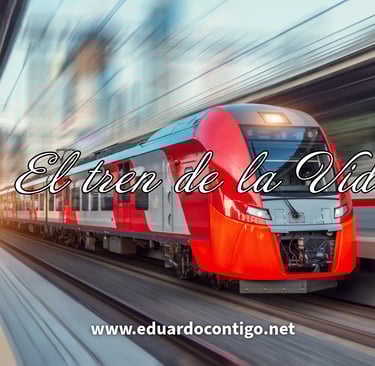 El tren de la vida - reflexiones Eduardo Contigo