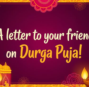 A laltter to your friend on Durga Puja