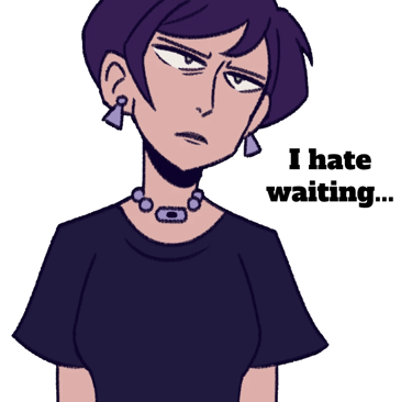 A drawing of Kay looking annoyed, the text "I hate waiting" beside them.
