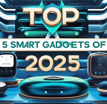 Top 5 smart gadgets in 2025