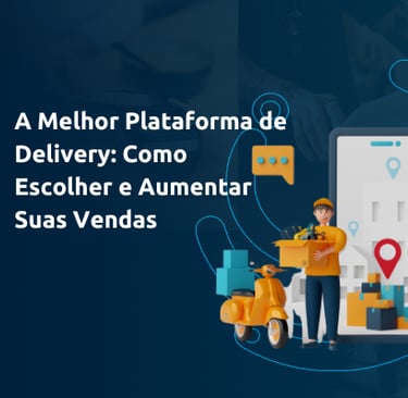 a melhor plataforma de delivery como escolher e aumentar suas vendas