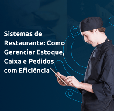 Sistemas de Restaurante: Como Gerenciar Estoque, Caixa e Pedidos com Eficiência