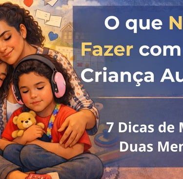 O que Não Fazer com uma Criança Autista: 7 Dicas de Mãe de Duas Meninas