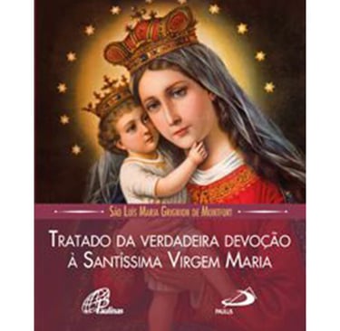 Livro Tratado da Verdadeira Consagração à Santíssima Virgem Maria