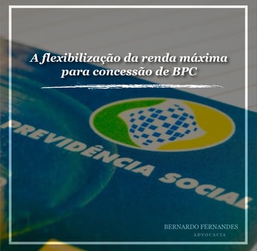 A flexibilização da renda máxima para concessão de BPC
