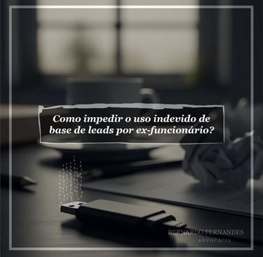 Como impedir o uso indevido de base de leads por ex-funcionário?