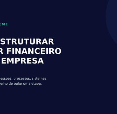 Guia sobre como estruturar o setor financeiro da sua empresa com foco em processos e sistemas.