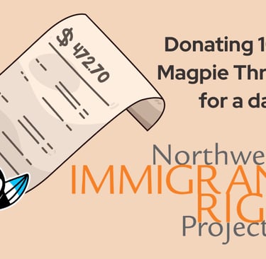 Donating 10% of all Magpie Thrift Sales for a day to the Northwest Immigrant Rights Project