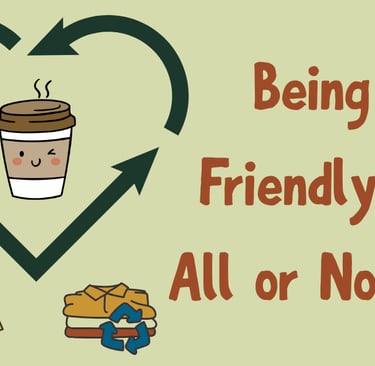 Recycle heart with coffee cup, tote, and clothes & title "Being Eco-Friendly Isn't All or Nothing"