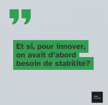 Et si, pour innover, on avait d'abord besoin de stabilité - Innovation