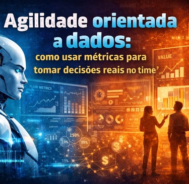 Agilidade orientada a dados com análise de métricas, IA e tomada de decisão baseada em dados no time