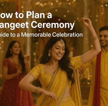 how to plan a sangeet ceremony: ultimate guide to a memorable celebration