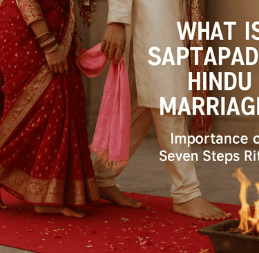 what is saptapadi in hindu marriage? importance of seven steps ritual