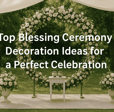 top blessing ceremony decoration ideas for a perfect celebration