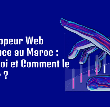 Développeur Web Freelance au Maroc : Pourquoi et Comment le Choisir ?