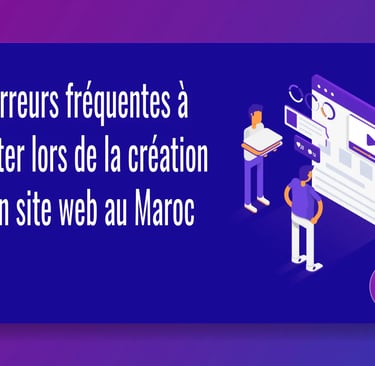 6 erreurs à éviter lors de la création de site au Maroc