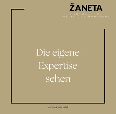 Die eigene Expertise sehen ist ein Teil der weiblichen Dominanz.