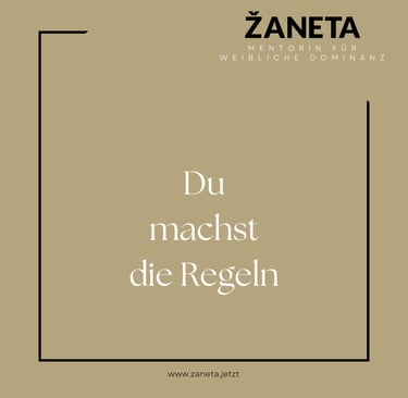 Weibliche Dominanz - Du machst die Regeln - Quote von zaneta.jetzt