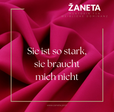 Sie ist so stark sie braucht mich nicht. Weibliche Dominanz von Zaneta.jetzt 