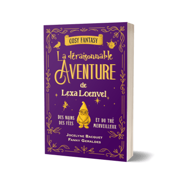 La déraisonnable Aventure de Lexa Loenvel: Des nains, des fées et du thé merveilleux - Jocelyne Bacq