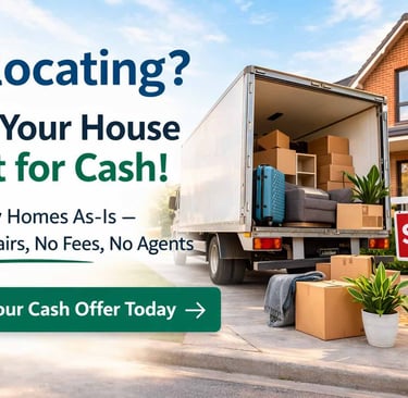 Relocating And need to Sell Your   Home Fast for Cash