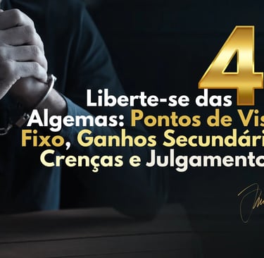As 4 Algemas são padrões que aprisionam nossa mente