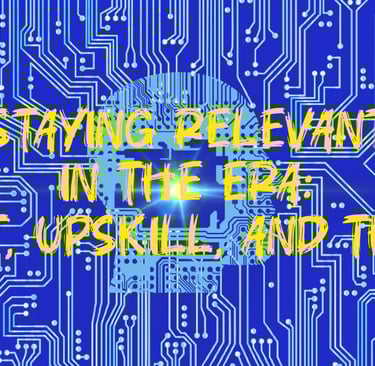 Staying Relevant in the AI Era: Adapt, Upskill, and Thrive