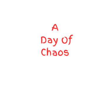 A Day of Chaos
