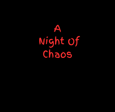 A Night of Chaos