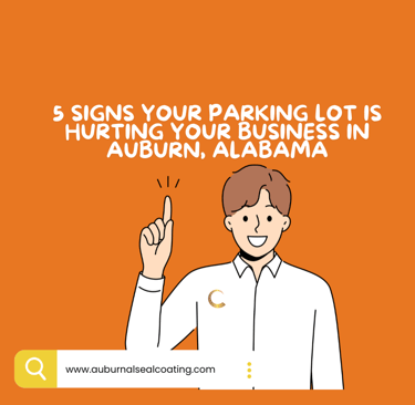 5 Signs Your Parking Lot is Hurting Your Business in Auburn - Chattahoochee Valley Sealcoating
