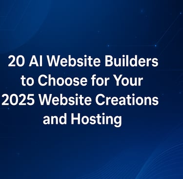 20 AI Website Builders to Choose for Your 2025 Website Creations and Hosting