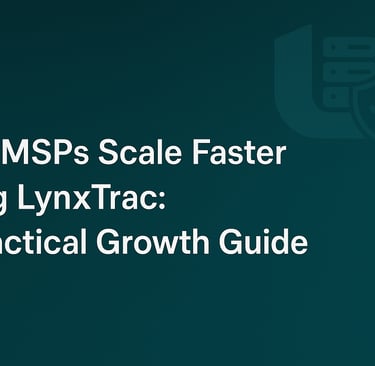 How MSPs Scale Faster Using LynxTrac: A Practical Growth Guide